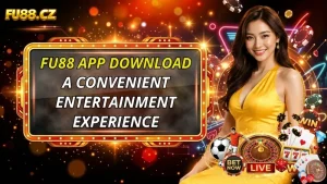 FU88 App Download – A Convenient and Unique Entertainment Experience