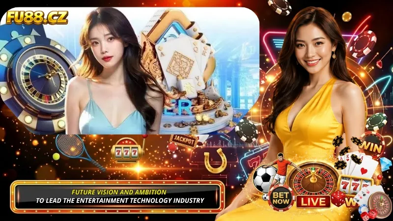 Future Vision and Ambition to Lead the Entertainment Technology Industry