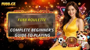 Complete Beginner’s Guide to Playing FU88 Roulette