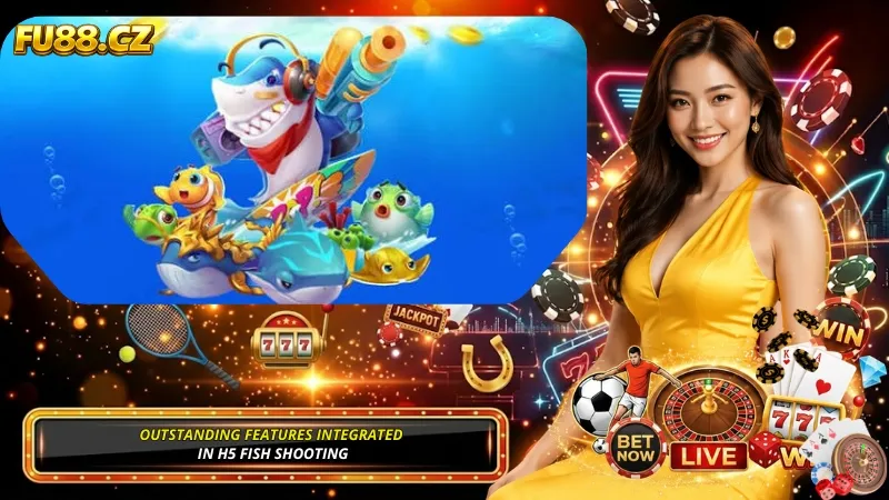 Outstanding Features Integrated in H5 Fish Shooting