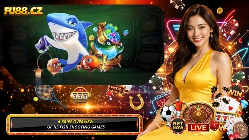 A Brief Overview of H5 Fish Shooting Games